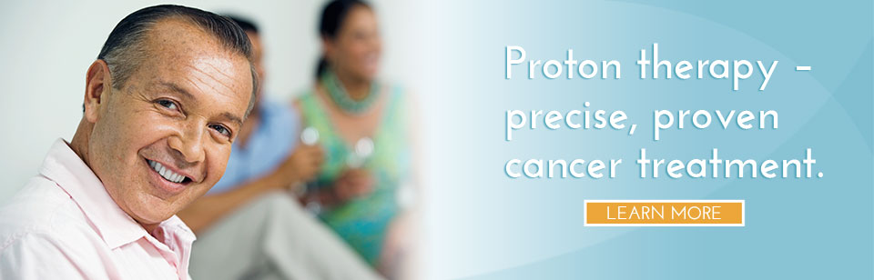 Proton therapy –  precise, proven  cancer treatment.